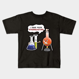 Funny I Think You_re Overreacting T-Shirt Science Kids T-Shirt